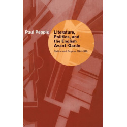 Literature, Politics, and the English Avant-Garde: Nation and Empire, 1901–1918