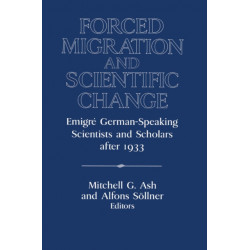 Forced Migration and Scientific Change: Emigre German-Speaking Scientists and Scholars after 1933