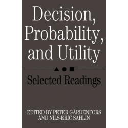 Decision, Probability and Utility: Selected Readings