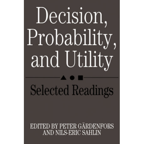 Decision, Probability and Utility: Selected Readings