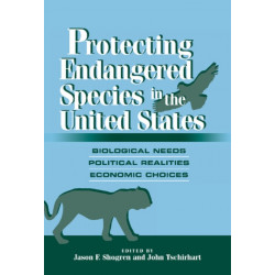 Protecting Endangered Species in the United States: Biological Needs, Political Realities, Economic Choices