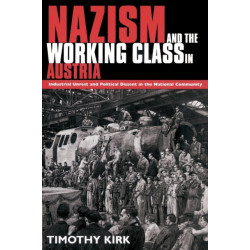 Nazism and the Working Class in Austria: Industrial Unrest and Political Dissent in the 'National Community'