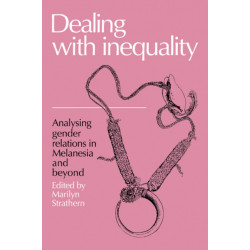 Dealing with Inequality: Analysing Gender Relations in Melanesia and Beyond