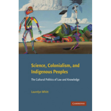 Science, Colonialism, and Indigenous Peoples: The Cultural Politics of Law and Knowledge