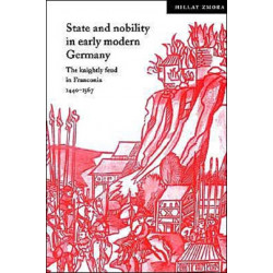 State and Nobility in Early Modern Germany: The Knightly Feud in Franconia, 1440–1567