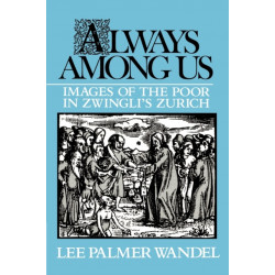 Always among Us: Images of the Poor in Zwingli's Zurich