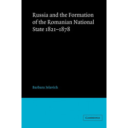 Russia and the Formation of the Romanian National State, 1821–1878