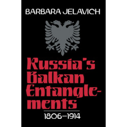 Russia's Balkan Entanglements, 1806–1914