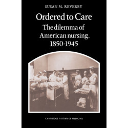 Ordered to Care: The Dilemma of American Nursing, 1850–1945