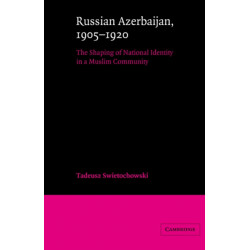 Russian Azerbaijan, 1905–1920: The Shaping of a National Identity in a Muslim Community