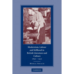 Modernism, Labour and Selfhood in British Literature and Culture, 1890–1930