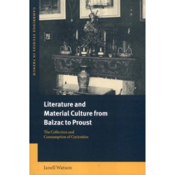 Literature and Material Culture from Balzac to Proust: The Collection and Consumption of Curiosities