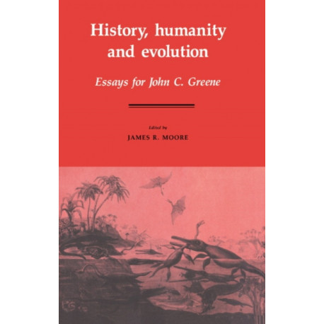History, Humanity and Evolution: Essays for John C. Greene
