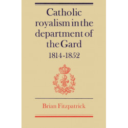 Catholic Royalism in the Department of the Gard 1814–1852