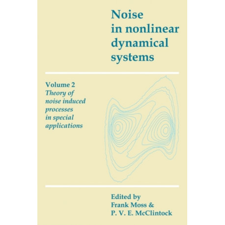 Noise in Nonlinear Dynamical Systems: Volume 2, Theory of Noise Induced Processes in Special Applications