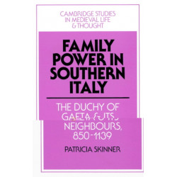 Family Power in Southern Italy: The Duchy of Gaeta and its Neighbours, 850–1139
