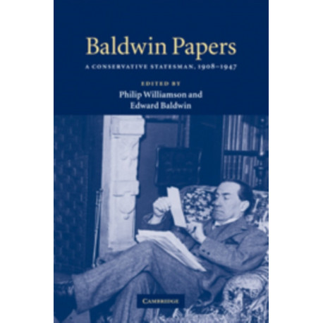 Baldwin Papers: A Conservative Statesman, 1908–1947