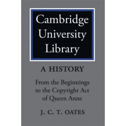 Cambridge University Library: A History: From the Beginnings to the Copyright Act of Queen Anne