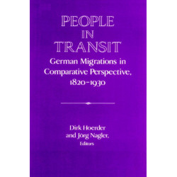 People in Transit: German Migrations in Comparative Perspective, 1820–1930
