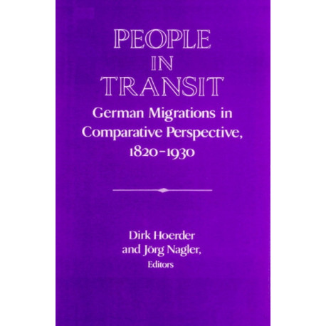 People in Transit: German Migrations in Comparative Perspective, 1820–1930