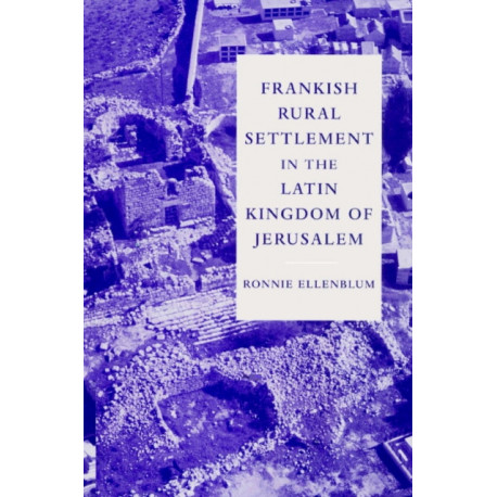 Frankish Rural Settlement in the Latin Kingdom of Jerusalem