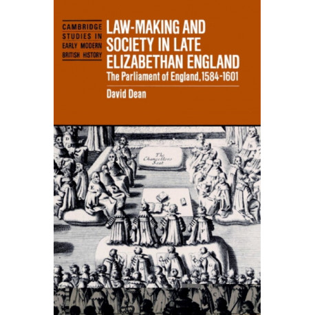 Law-Making and Society in Late Elizabethan England: The Parliament of England, 1584–1601