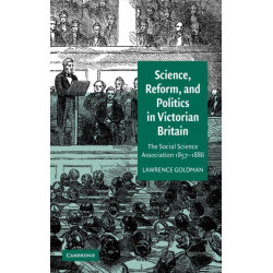 Science, Reform, and Politics in Victorian Britain: The Social Science Association 1857–1886