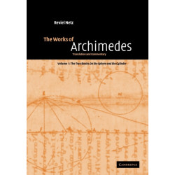 The Works of Archimedes: Volume 1, The Two Books On the Sphere and the Cylinder: Translation and Commentary