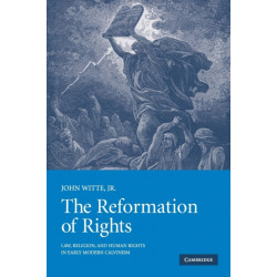 The Reformation of Rights: Law, Religion and Human Rights in Early Modern Calvinism