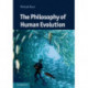 The Philosophy of Human Evolution