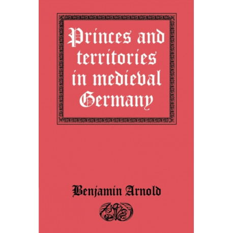 Princes and Territories in Medieval Germany