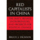 Red Capitalists in China: The Party, Private Entrepreneurs, and Prospects for Political Change
