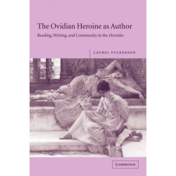 The Ovidian Heroine as Author: Reading, Writing, and Community in the Heroides
