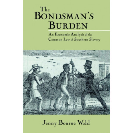 The Bondsman's Burden: An Economic Analysis of the Common Law of Southern Slavery