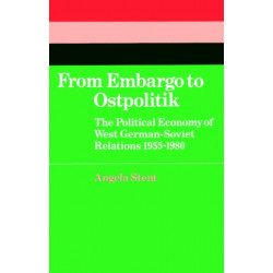 From Embargo to Ostpolitik: The Political Economy of West German-Soviet Relations, 1955–1980