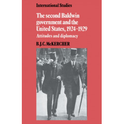 The Second Baldwin Government and the United States, 1924–1929: Attitudes and Diplomacy