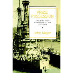 Prize Possession: The United States Government and the Panama Canal 1903–1979