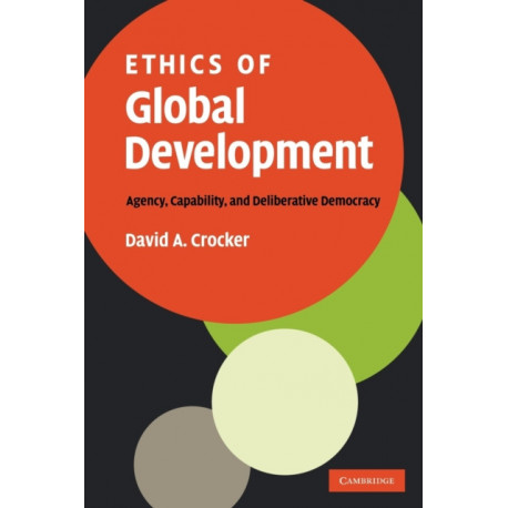 Ethics of Global Development: Agency, Capability, and Deliberative Democracy