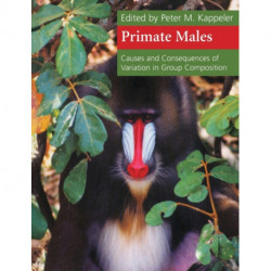 Primate Males: Causes and Consequences of Variation in Group Composition