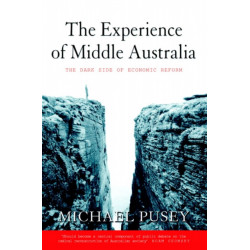 The Experience of Middle Australia: The Dark Side of Economic Reform