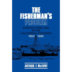 The Fisherman's Problem: Ecology and Law in the California Fisheries, 1850–1980