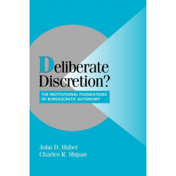 Deliberate Discretion?: The Institutional Foundations of Bureaucratic Autonomy