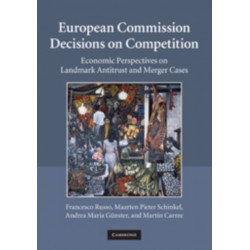 European Commission Decisions on Competition: Economic Perspectives on Landmark Antitrust and Merger Cases