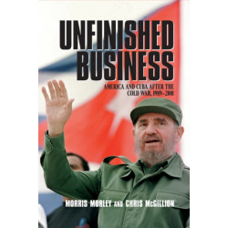 Unfinished Business: America and Cuba after the Cold War, 1989–2001
