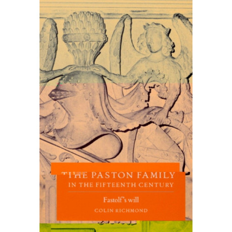 The Paston Family in the Fifteenth Century: Volume 2, Fastolf's Will