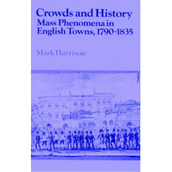 Crowds and History: Mass Phenomena in English Towns, 1790–1835