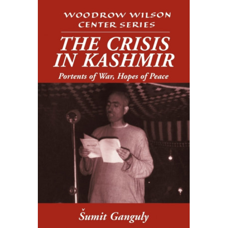 The Crisis in Kashmir: Portents of War, Hopes of Peace