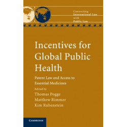 Incentives for Global Public Health: Patent Law and Access to Essential Medicines