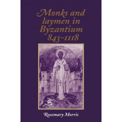 Monks and Laymen in Byzantium, 843–1118