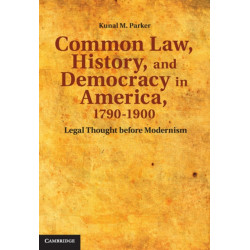 Common Law, History, and Democracy in America, 1790–1900: Legal Thought before Modernism